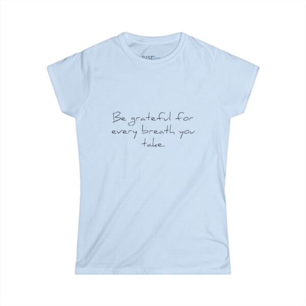 Rise by Ariah - Women's Softstyle Tee: "Be Grateful for Every Breath You Take" - Image 4