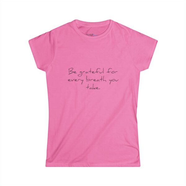 Rise by Ariah - Women's Softstyle Tee: "Be Grateful for Every Breath You Take" - Image 7